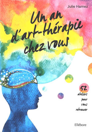Un an d'art-thérapie chez vous : 52 ateliers pour vous retrouver - Julie Hamez