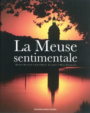 La Meuse sentimentale - Jean-Marie Lecomte
