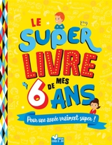 Le super livre de mes 6 ans : pour une année vraiment super ! - Sophie Blitman