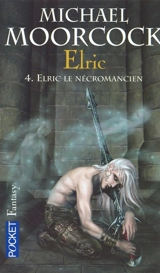 Elric. Vol. 4. Elric le nécromancien - Michael Moorcock
