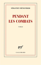 Pendant les combats - Sébastien Ménestrier
