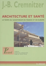 Architecture et santé : le temps du sanatorium en France et en Europe - Jean-Bernard Cremnitzer