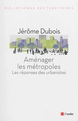 Aménager les métropoles : les réponses des urbanistes