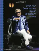Pour voir la vie en rose, il faut la peindre en bleu - Alain Turbanovitch