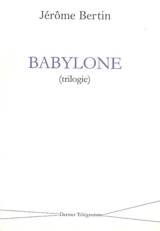 Babylone : trilogie - Jérôme Bertin