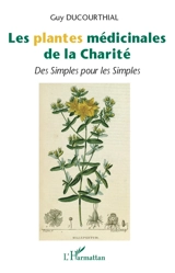 Les plantes médicinales de la Charité : des simples pour les simples - Guy Ducourthial