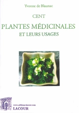 Cent plantes médicinales et leurs usages - Yvonne de Blaunac