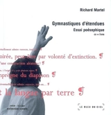 Gymnastique d'étendues : essai poésophique - Richard Martel