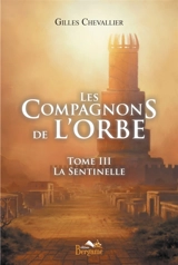 Les compagnons de l'Orbe Tome III La Sentinelle - Gilles Chevallier