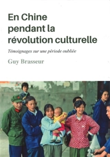 En Chine pendant la Révolution culturelle : témoignages sur une période oubliée - Guy Brasseur