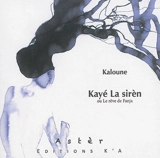 Kayé la sirèn ou Le rêve de Fanja - Kaloune