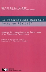 Paternalisme médicale : mythe ou réalité ? : aspects philosophiques et empiriques d'un phénomène persistant - Bernice Elger