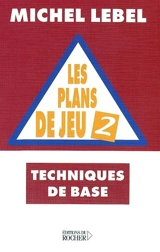 Les plans de jeu : techniques de base. Vol. 2 - Michel Lebel