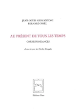 Au présent de tous les temps : correspondances - Jean-Louis Giovannoni