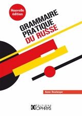 Grammaire pratique du russe : morphologie et syntaxe - Anne Boulanger