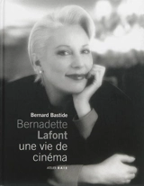 Bernadette Lafont, une vie de cinéma - Bernard Bastide