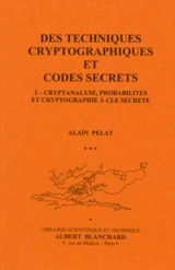 Des techniques cryptographiques et codes secrets. Vol. 2. Cryptanalyse, probabilités et cryptographie à clé secrète - Alain Pelat