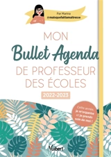 Mon bullet agenda de professeur des écoles : 2022-2023 - Marina Dillé
