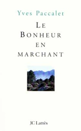 Le bonheur en marchant - Yves Paccalet