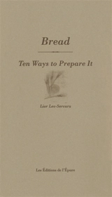 Bread : ten ways to prepare it - Lior Lev-Sercarz