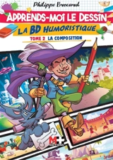 Apprends-moi le dessin. La BD humoristique. Vol. 2. La composition - Philippe Brocard