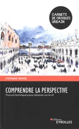 Comprendre la perspective : trucs et techniques pour dessiner sur le vif - Stephanie Bower
