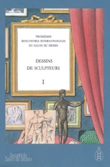 Dessins de sculpteurs. Vol. 1 - Salon du dessin. Rencontres internationales (3 ; 2008 ; Paris)