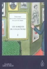 Les marques de collections. Vol. 1 - Salon du dessin. Rencontres internationales (5 ; 2010 ; Paris)