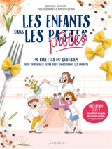Les enfants dans les pattes : 40 recettes du quotidien pour préparer le repas tout en occupant les enfants - Bérénice Bompart