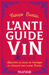 L'anti-guide du vin : apprendre les bases de l'oenologie en s'amusant avec le prof. Bucella - Fabrizio Bucella