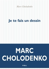 Je te fais un dessin - Marc Cholodenko