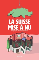 La Suisse mise à nu : un peuple et ses dix mythes - Clare O'Dea