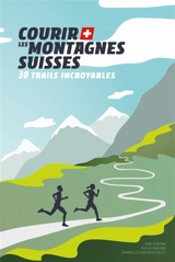 Courir les montagnes suisses : 30 trails incroyables - Doug Mayer