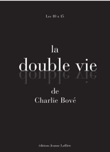 La double vie de Charlie Bové : les 10 x 15 - Charles Bové