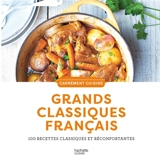 Grands classiques français : 100 recettes classiques et réconfortantes
