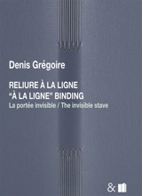 Reliure à la ligne : la portée invisible. A la ligne binding : the invisible stave - Denis Grégoire
