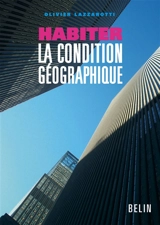 Habiter, la condition géographique - Olivier Lazzarotti