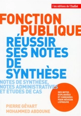 Fonction publique : réussir ses notes de synthèse : notes de synthèse, notes administratives et études de cas - Pierre Gévart