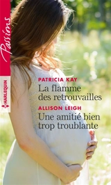 La flamme des retrouvailles. Une amitié bien trop troublante - Patricia Kay