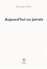 Aujourd'hui ou Jamais - Dominique Meens