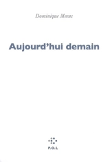 Aujourd'hui demain : tentatives disparatistes - Dominique Meens