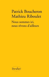 Nous sommes ici, nous rêvons d'ailleurs : une conversation sur l'histoire - Patrick Boucheron
