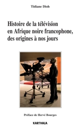 Histoire de la télévision en Afrique noire francophone, des origines à nos jours - Tidiane Dioh