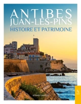 Antibes Juan-les-Pins : histoire et patrimoine - Gérard Chappez