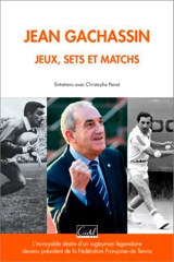 Jean Gachassin : jeux, sets et matchs : l'incroyable destin d'un rugbyman légendaire devenu président de la Fédération française de tennis - Jean Gachassin