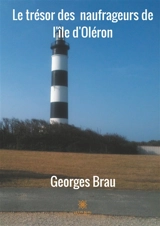 Le trésor des naufrageurs de l'Ile d'Oléron - Georges Brau