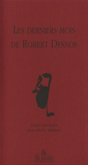 Les derniers mois de Robert Desnos : Récit - Eddy Devolder