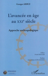 L'avancée en âge au XXIe siècle : approche anthropologique - Georges Arbuz