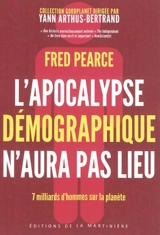 L'apocalypse démographique n'aura pas lieu : 7 milliards d'hommes sur la planète - Fred Pearce