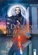 Anges d'apocalypse : 3 : La discorde des aurores - Stéphane Soutoul